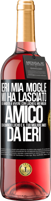 29,95 € Spedizione Gratuita | Vino rosato Edizione ROSÉ Ieri mia moglie mi ha lasciato ed è andata a vivere con Lucho, il mio migliore amico. E da quando Lucho è il tuo migliore Etichetta Nera. Etichetta personalizzabile Vino giovane Raccogliere 2024 Tempranillo