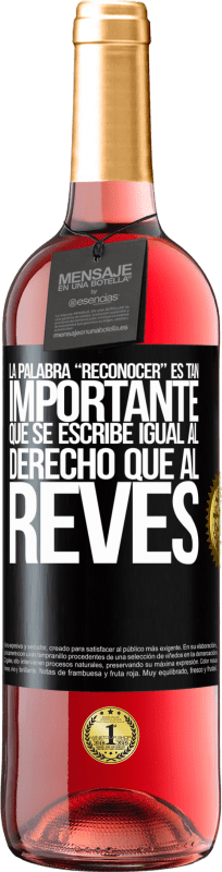 29,95 € 免费送货 | 桃红葡萄酒 ROSÉ版 La palabra RECONOCER es tan importante, que se escribe igual al derecho que al revés 黑标. 可自定义的标签 青年酒 收成 2024 Tempranillo