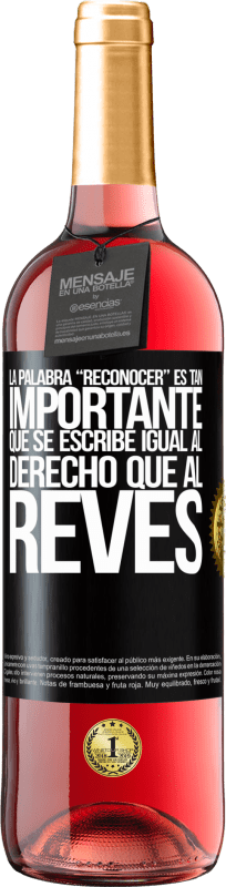 29,95 € 免费送货 | 桃红葡萄酒 ROSÉ版 La palabra RECONOCER es tan importante, que se escribe igual al derecho que al revés 黑标. 可自定义的标签 青年酒 收成 2025 Tempranillo