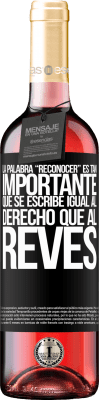29,95 € Envoi gratuit | Vin rosé Édition ROSÉ La palabra RECONOCER es tan importante, que se escribe igual al derecho que al revés Étiquette Noire. Étiquette personnalisable Vin jeune Récolte 2025 Tempranillo