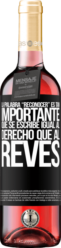 29,95 € Envoi gratuit | Vin rosé Édition ROSÉ La palabra RECONOCER es tan importante, que se escribe igual al derecho que al revés Étiquette Noire. Étiquette personnalisable Vin jeune Récolte 2024 Tempranillo