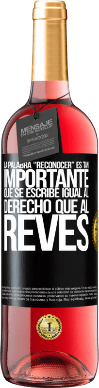 29,95 € Envío gratis | Vino Rosado Edición ROSÉ La palabra RECONOCER es tan importante, que se escribe igual al derecho que al revés Etiqueta Negra. Etiqueta personalizable Vino joven Cosecha 2024 Tempranillo