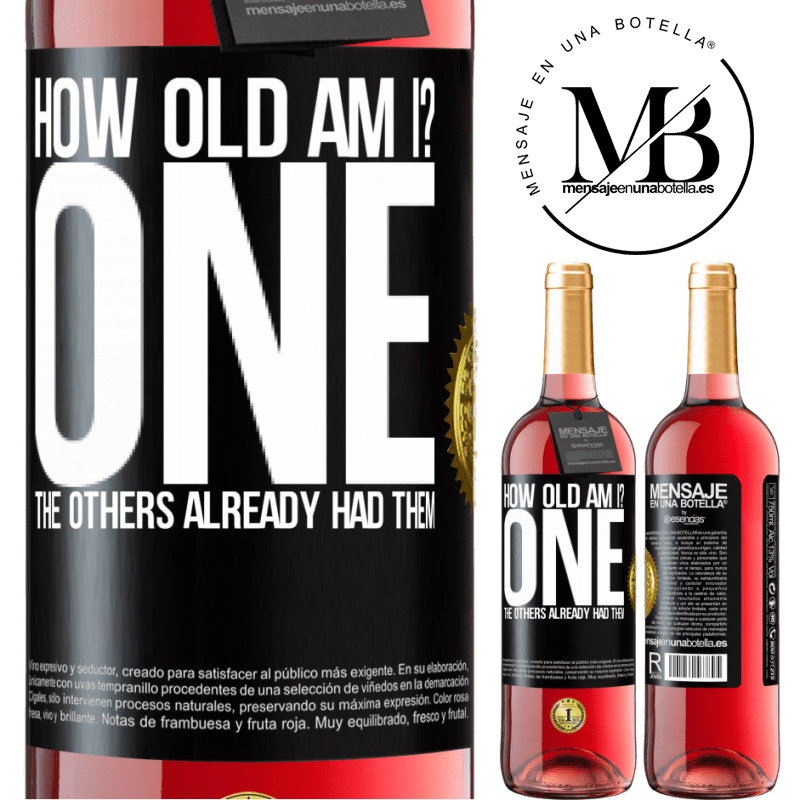 29,95 € Free Shipping | Rosé Wine ROSÉ Edition How old am I? ONE. The others already had them Black Label. Customizable label Young wine Harvest 2022 Tempranillo