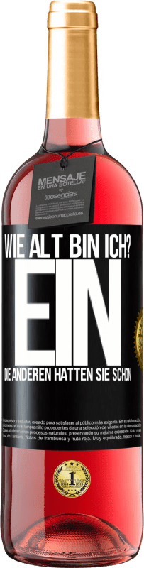 29,95 € Kostenloser Versand | Roséwein ROSÉ Ausgabe Wie alt bin ich? EIN. Die anderen hatten sie schon Schwarzes Etikett. Anpassbares Etikett Junger Wein Ernte 2024 Tempranillo