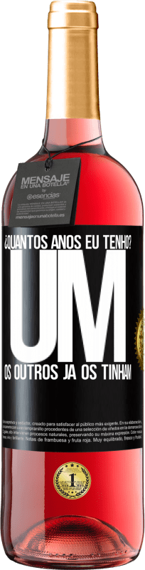 29,95 € Envio grátis | Vinho rosé Edição ROSÉ ¿Quantos anos eu tenho? UM. Os outros já os tinham Etiqueta Preta. Etiqueta personalizável Vinho jovem Colheita 2024 Tempranillo