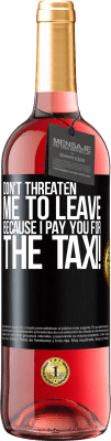 29,95 € Free Shipping | Rosé Wine ROSÉ Edition Don't threaten me to leave because I pay you for the taxi! Black Label. Customizable label Young wine Harvest 2024 Tempranillo