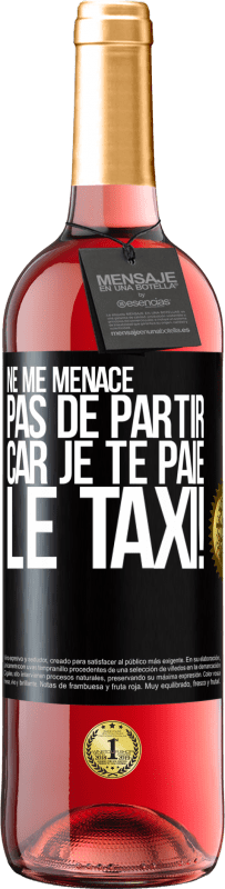 29,95 € Envoi gratuit | Vin rosé Édition ROSÉ Ne me menace pas de partir car je te paie le taxi! Étiquette Noire. Étiquette personnalisable Vin jeune Récolte 2024 Tempranillo