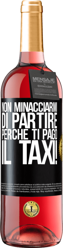 29,95 € Spedizione Gratuita | Vino rosato Edizione ROSÉ Non minacciarmi di partire perché ti pago il taxi! Etichetta Nera. Etichetta personalizzabile Vino giovane Raccogliere 2024 Tempranillo