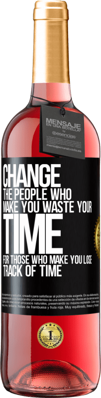 29,95 € Free Shipping | Rosé Wine ROSÉ Edition Change the people who make you waste your time for those who make you lose track of time Black Label. Customizable label Young wine Harvest 2024 Tempranillo