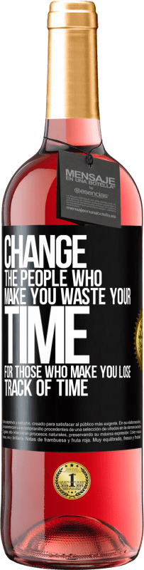 29,95 € Free Shipping | Rosé Wine ROSÉ Edition Change the people who make you waste your time for those who make you lose track of time Black Label. Customizable label Young wine Harvest 2025 Tempranillo