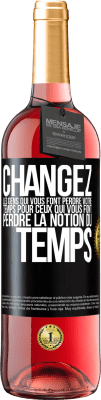 29,95 € Envoi gratuit | Vin rosé Édition ROSÉ Changez les gens qui vous font perdre votre temps pour ceux qui vous font perdre la notion du temps Étiquette Noire. Étiquette personnalisable Vin jeune Récolte 2025 Tempranillo
