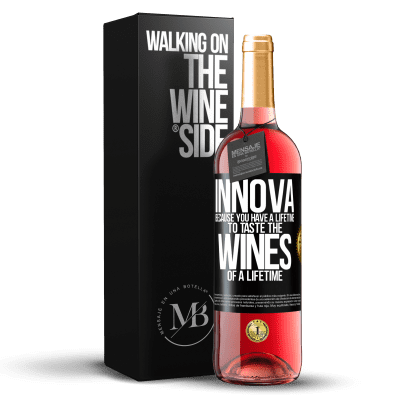 «Innova, because you have a lifetime to taste the wines of a lifetime» ROSÉ Edition