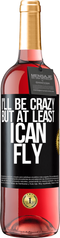 29,95 € Бесплатная доставка | Розовое вино Издание ROSÉ Я буду сумасшедшим, но по крайней мере я могу летать Черная метка. Настраиваемая этикетка Молодое вино Урожай 2023 Tempranillo