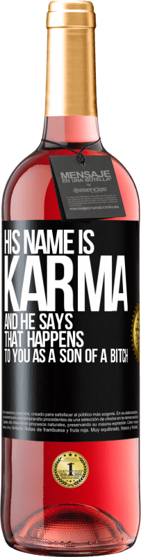 29,95 € Free Shipping | Rosé Wine ROSÉ Edition His name is Karma, and he says That happens to you as a son of a bitch Black Label. Customizable label Young wine Harvest 2023 Tempranillo