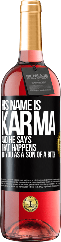 29,95 € Free Shipping | Rosé Wine ROSÉ Edition His name is Karma, and he says That happens to you as a son of a bitch Black Label. Customizable label Young wine Harvest 2024 Tempranillo