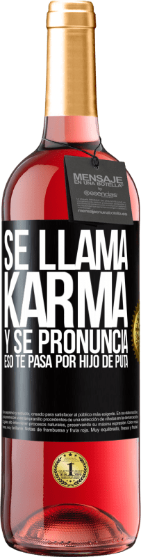 29,95 € Envío gratis | Vino Rosado Edición ROSÉ Se llama Karma, y se pronuncia Eso te pasa por hijo de puta Etiqueta Negra. Etiqueta personalizable Vino joven Cosecha 2023 Tempranillo