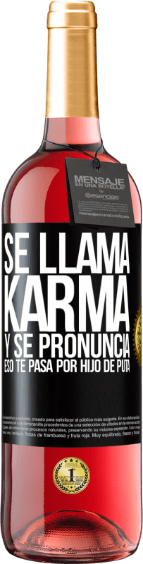 29,95 € Envío gratis | Vino Rosado Edición ROSÉ Se llama Karma, y se pronuncia Eso te pasa por hijo de puta Etiqueta Negra. Etiqueta personalizable Vino joven Cosecha 2024 Tempranillo