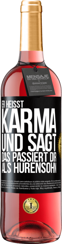 29,95 € Kostenloser Versand | Roséwein ROSÉ Ausgabe Er heißt Karma und sagt: Das passiert dir als Hurensohn. Schwarzes Etikett. Anpassbares Etikett Junger Wein Ernte 2023 Tempranillo