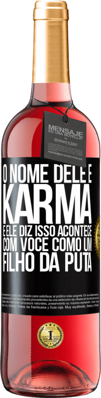 29,95 € Envio grátis | Vinho rosé Edição ROSÉ O nome dele é Karma, e ele diz Isso acontece com você como um filho da puta Etiqueta Preta. Etiqueta personalizável Vinho jovem Colheita 2024 Tempranillo