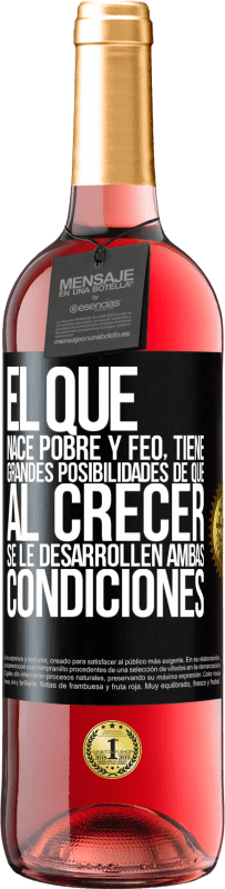 29,95 € Envío gratis | Vino Rosado Edición ROSÉ El que nace pobre y feo, tiene grandes posibilidades de que al crecer...se le desarrollen ambas condiciones Etiqueta Negra. Etiqueta personalizable Vino joven Cosecha 2024 Tempranillo