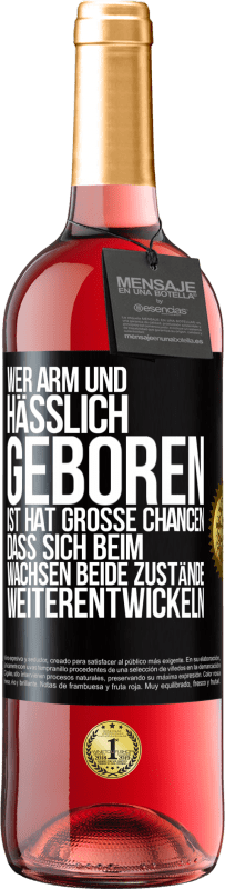 29,95 € Kostenloser Versand | Roséwein ROSÉ Ausgabe Wer arm und hässlich geboren ist, hat große Chancen, dass sich beim Wachsen beide Zustände weiterentwickeln Schwarzes Etikett. Anpassbares Etikett Junger Wein Ernte 2024 Tempranillo