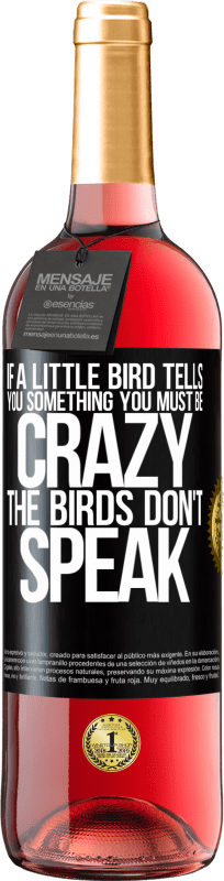 29,95 € Free Shipping | Rosé Wine ROSÉ Edition If a little bird tells you something ... you must be crazy, the birds don't speak Black Label. Customizable label Young wine Harvest 2022 Tempranillo