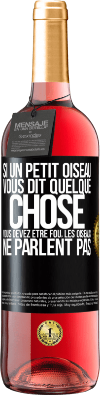 29,95 € Envoi gratuit | Vin rosé Édition ROSÉ Si un petit oiseau vous dit quelque chose vous devez être fou, les oiseaux ne parlent pas Étiquette Noire. Étiquette personnalisable Vin jeune Récolte 2024 Tempranillo