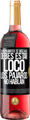 29,95 € Envío gratis | Vino Rosado Edición ROSÉ Si un pajarito te dice algo...debes estar loco, los pájaros no hablan Etiqueta Negra. Etiqueta personalizable Vino joven Cosecha 2024 Tempranillo