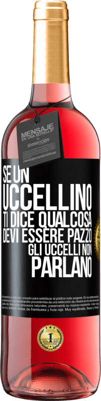 29,95 € Spedizione Gratuita | Vino rosato Edizione ROSÉ Se un uccellino ti dice qualcosa ... devi essere pazzo, gli uccelli non parlano Etichetta Nera. Etichetta personalizzabile Vino giovane Raccogliere 2024 Tempranillo