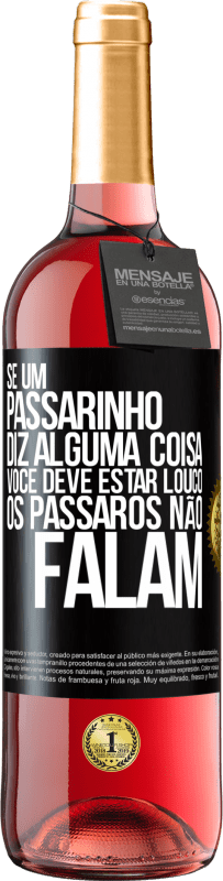 29,95 € Envio grátis | Vinho rosé Edição ROSÉ Se um passarinho diz alguma coisa ... você deve estar louco, os pássaros não falam Etiqueta Preta. Etiqueta personalizável Vinho jovem Colheita 2024 Tempranillo