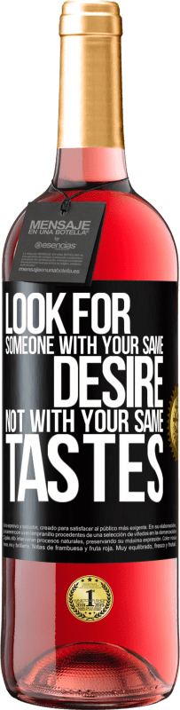 29,95 € Free Shipping | Rosé Wine ROSÉ Edition Look for someone with your same desire, not with your same tastes Black Label. Customizable label Young wine Harvest 2022 Tempranillo