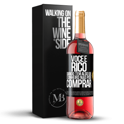 «Você é rico quando tem algo que o dinheiro não pode comprar» Edição ROSÉ