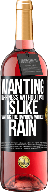 29,95 € Free Shipping | Rosé Wine ROSÉ Edition Wanting happiness without pain is like wanting the rainbow without rain Black Label. Customizable label Young wine Harvest 2023 Tempranillo