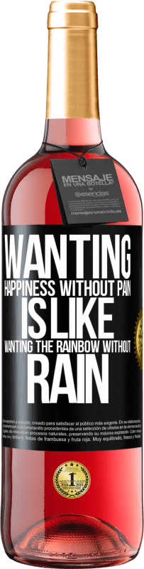29,95 € Free Shipping | Rosé Wine ROSÉ Edition Wanting happiness without pain is like wanting the rainbow without rain Black Label. Customizable label Young wine Harvest 2024 Tempranillo