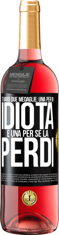 29,95 € Spedizione Gratuita | Vino rosato Edizione ROSÉ Ti darò due medaglie: una per un idiota e una per se la perdi Etichetta Nera. Etichetta personalizzabile Vino giovane Raccogliere 2024 Tempranillo