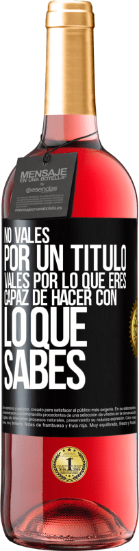 29,95 € Envío gratis | Vino Rosado Edición ROSÉ No vales por un título. Vales por lo que eres capaz de hacer con lo que sabes Etiqueta Negra. Etiqueta personalizable Vino joven Cosecha 2024 Tempranillo