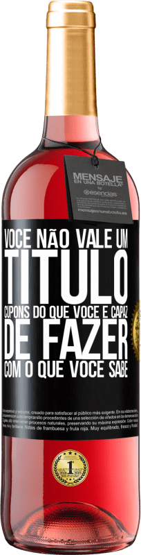 29,95 € Envio grátis | Vinho rosé Edição ROSÉ Você não vale um título. Cupons do que você é capaz de fazer com o que você sabe Etiqueta Preta. Etiqueta personalizável Vinho jovem Colheita 2024 Tempranillo