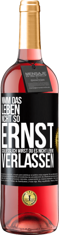 29,95 € Kostenloser Versand | Roséwein ROSÉ Ausgabe Nimm das Leben nicht so ernst, schließlich wirst du es nicht lebend verlassen Schwarzes Etikett. Anpassbares Etikett Junger Wein Ernte 2025 Tempranillo
