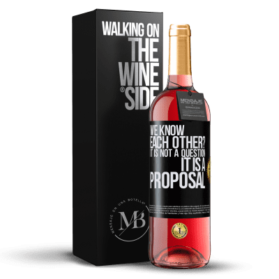 «We know each other? It is not a question, it is a proposal» ROSÉ Edition