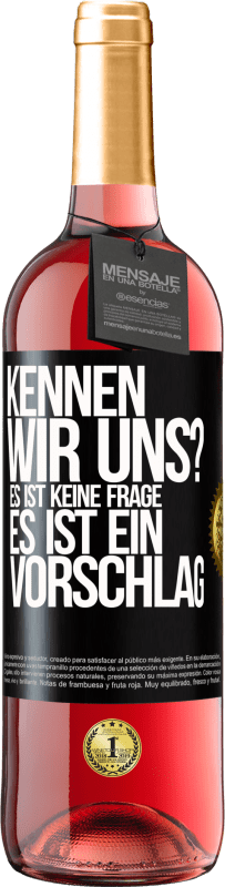 29,95 € Kostenloser Versand | Roséwein ROSÉ Ausgabe Kennen wir uns? Es ist keine Frage, es ist ein Vorschlag Schwarzes Etikett. Anpassbares Etikett Junger Wein Ernte 2024 Tempranillo