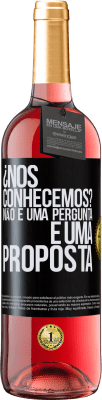 29,95 € Envio grátis | Vinho rosé Edição ROSÉ ¿Nos conhecemos? Não é uma pergunta, é uma proposta Etiqueta Preta. Etiqueta personalizável Vinho jovem Colheita 2023 Tempranillo