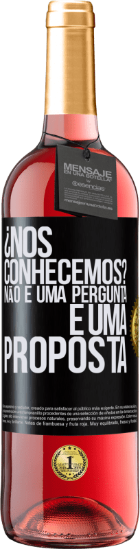 29,95 € Envio grátis | Vinho rosé Edição ROSÉ ¿Nos conhecemos? Não é uma pergunta, é uma proposta Etiqueta Preta. Etiqueta personalizável Vinho jovem Colheita 2024 Tempranillo