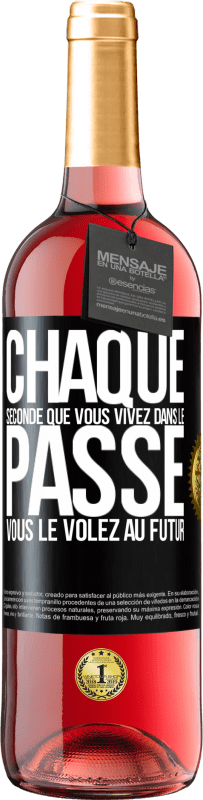 29,95 € Envoi gratuit | Vin rosé Édition ROSÉ Chaque seconde que vous vivez dans le passé vous le volez au futur Étiquette Noire. Étiquette personnalisable Vin jeune Récolte 2024 Tempranillo