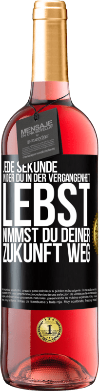 29,95 € Kostenloser Versand | Roséwein ROSÉ Ausgabe Jede Sekunde, in der du in der Vergangenheit lebst, nimmst du deiner Zukunft weg Schwarzes Etikett. Anpassbares Etikett Junger Wein Ernte 2024 Tempranillo