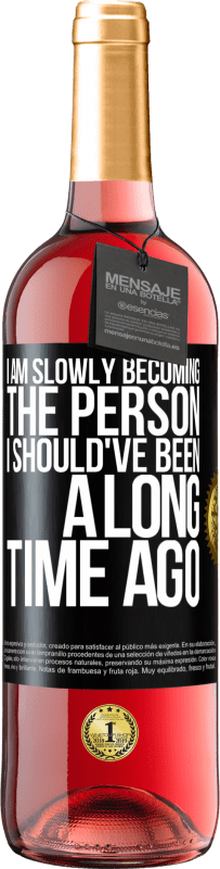 29,95 € Free Shipping | Rosé Wine ROSÉ Edition I am slowly becoming the person I should've been a long time ago Black Label. Customizable label Young wine Harvest 2023 Tempranillo