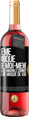 29,95 € Envoi gratuit | Vin rosé Édition ROSÉ Je me moque de moi-même alors imaginez comment je me moque de vous Étiquette Noire. Étiquette personnalisable Vin jeune Récolte 2024 Tempranillo