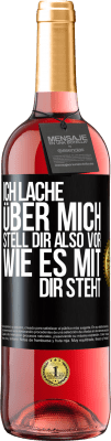 29,95 € Kostenloser Versand | Roséwein ROSÉ Ausgabe Ich lache über mich, stell dir also vor, wie es mit dir steht Schwarzes Etikett. Anpassbares Etikett Junger Wein Ernte 2024 Tempranillo