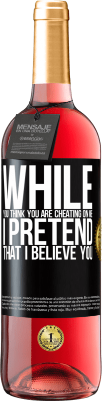 29,95 € Free Shipping | Rosé Wine ROSÉ Edition While you think you are cheating on me, I pretend that I believe you Black Label. Customizable label Young wine Harvest 2023 Tempranillo