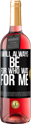 29,95 € Free Shipping | Rosé Wine ROSÉ Edition I will always be for who was for me Black Label. Customizable label Young wine Harvest 2024 Tempranillo