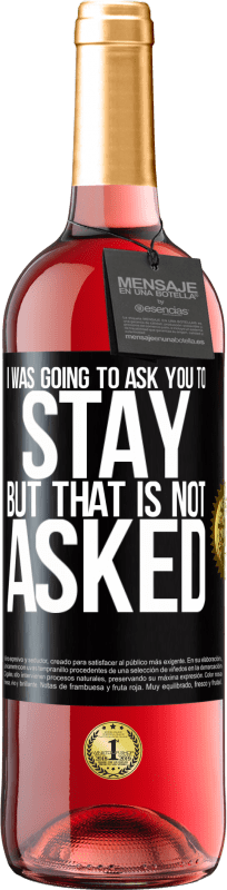 29,95 € Free Shipping | Rosé Wine ROSÉ Edition I was going to ask you to stay, but that is not asked Black Label. Customizable label Young wine Harvest 2023 Tempranillo